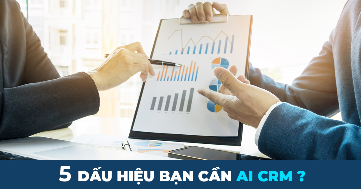 5 dấu hiệu doanh nghiệp của bạn cần AI CRM ngay lập tức