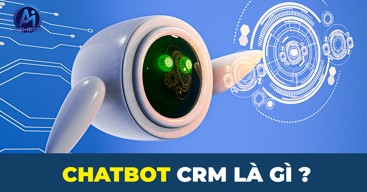 Chatbot CRM là gì? Lợi ích của Chatbot trong doanh nghiệp